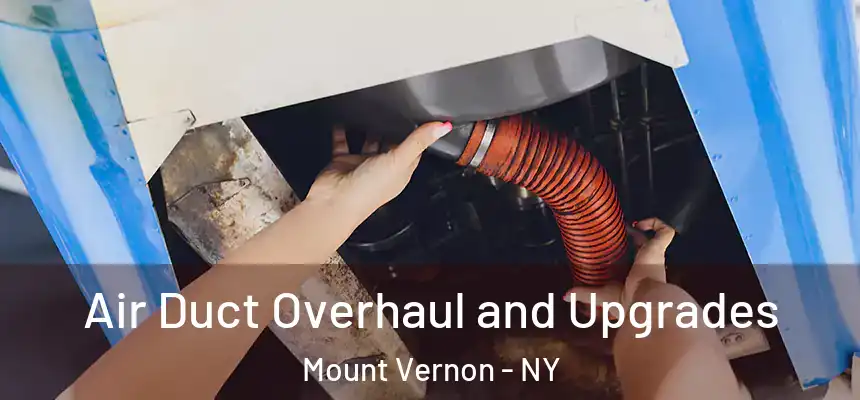 Air Duct Overhaul and Upgrades Mount Vernon - NY