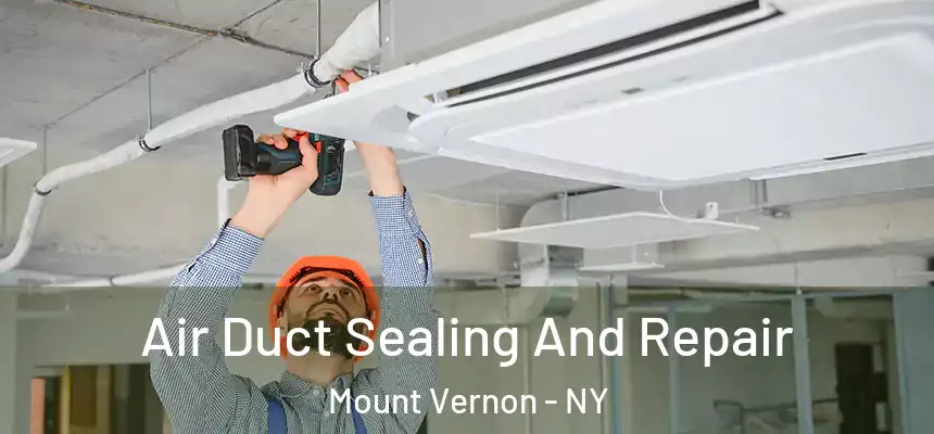  Air Duct Sealing And Repair Mount Vernon - NY
