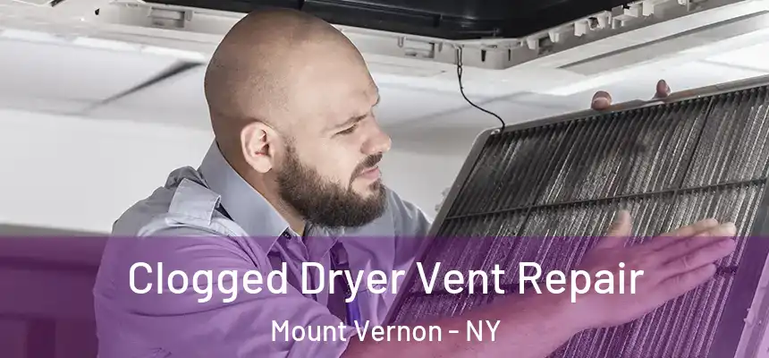  Clogged Dryer Vent Repair Mount Vernon - NY