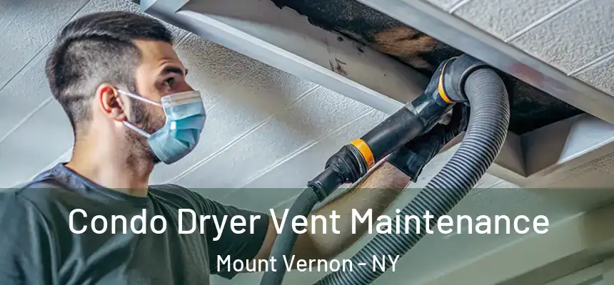 Condo Dryer Vent Maintenance Mount Vernon - NY