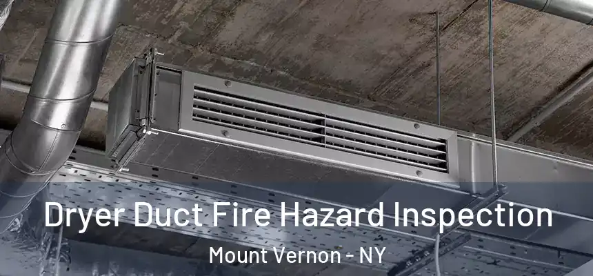Dryer Duct Fire Hazard Inspection Mount Vernon - NY