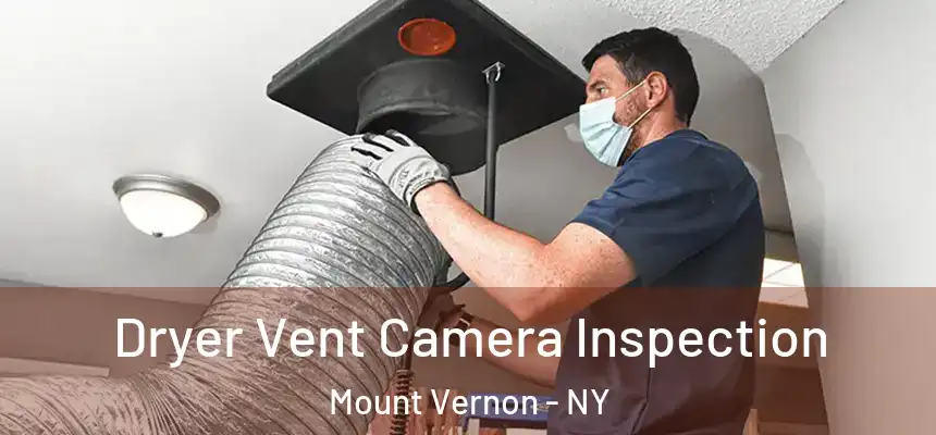  Dryer Vent Camera Inspection Mount Vernon - NY