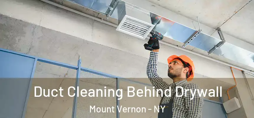  Duct Cleaning Behind Drywall Mount Vernon - NY