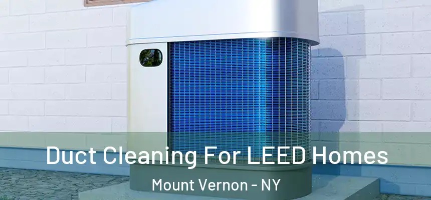  Duct Cleaning For LEED Homes Mount Vernon - NY