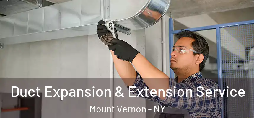  Duct Expansion & Extension Service Mount Vernon - NY