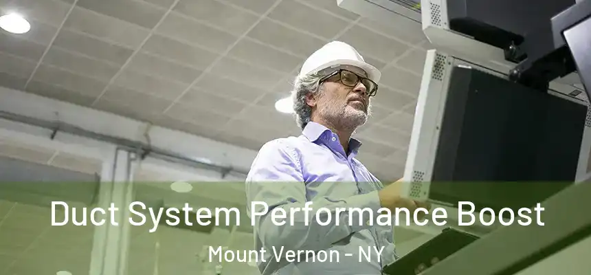 Duct System Performance Boost Mount Vernon - NY