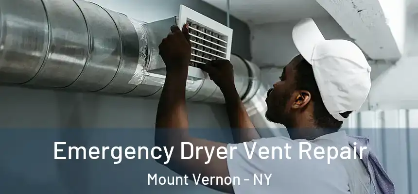 Emergency Dryer Vent Repair Mount Vernon - NY