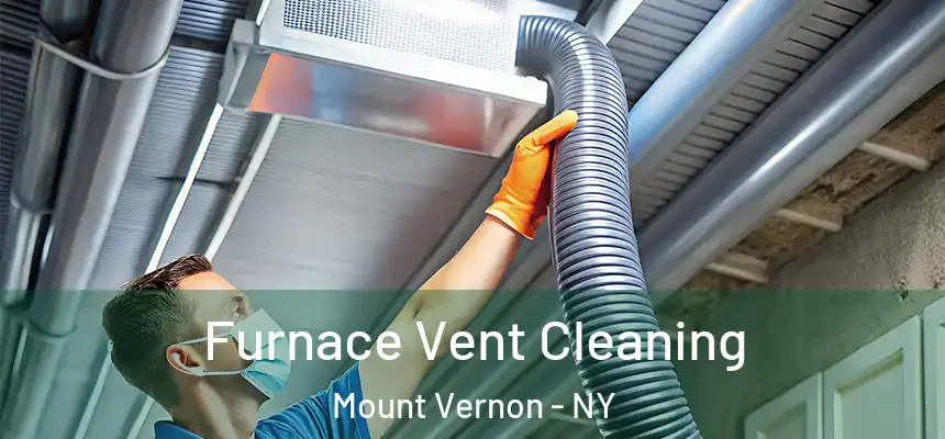  Furnace Vent Cleaning Mount Vernon - NY
