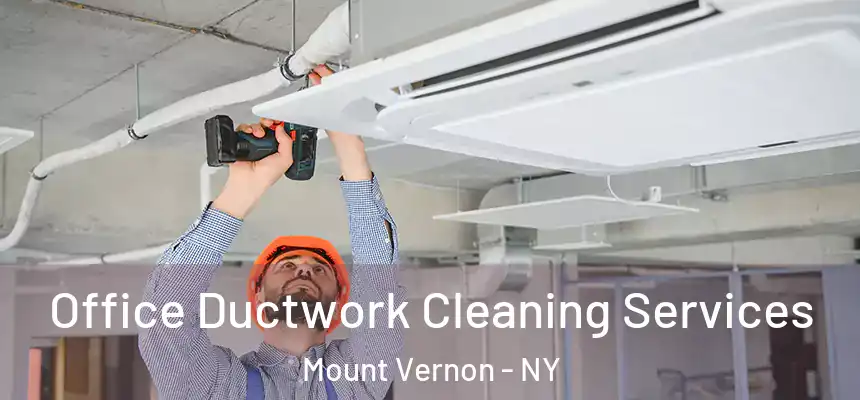 Office Ductwork Cleaning Services Mount Vernon - NY