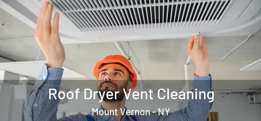Roof Dryer Vent Cleaning Mount Vernon - NY