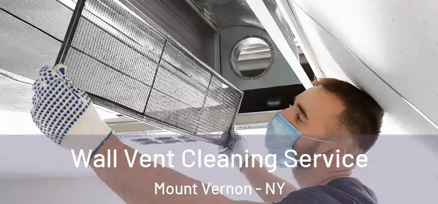  Wall Vent Cleaning Service Mount Vernon - NY